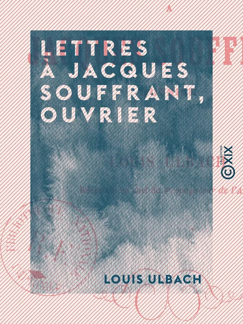 Lettres à Jacques Souffrant, ouvrier - Louis Ulbach - Collection XIX