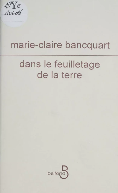 Dans le feuilletage de la terre - Marie-Claire Bancquart - Belfond (réédition numérique FeniXX)