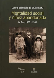 Mentalidad social y niñez abandonada en La Paz (1900-1948)