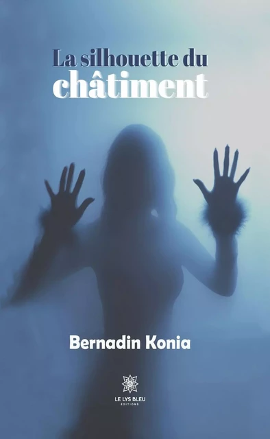 La silhouette du châtiment - Bernadin Konia - Le Lys Bleu Éditions