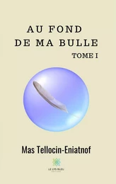 Au fond de ma bulle - Tome I