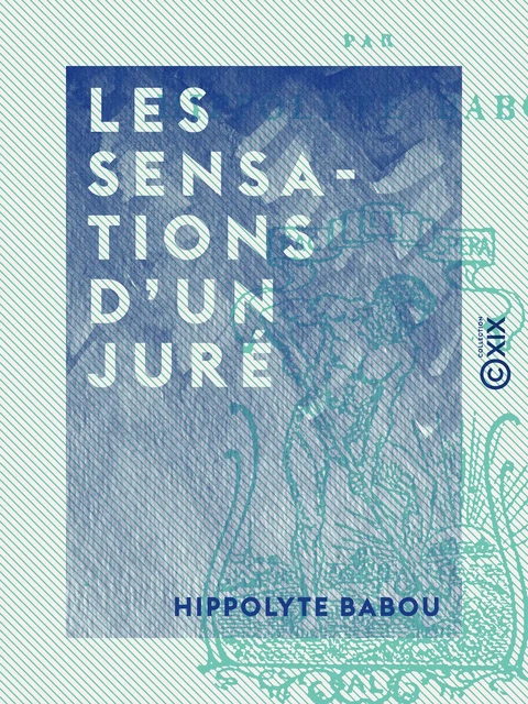 Les Sensations d'un juré - Hippolyte Babou - Collection XIX