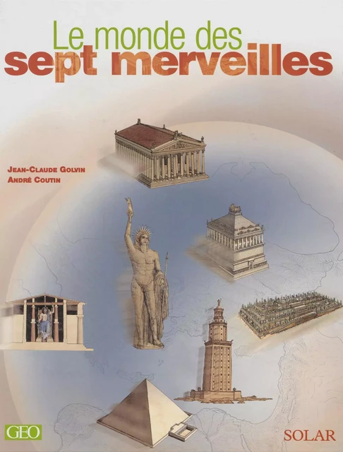 Le Monde des 7 merveilles - Jean-Claude Golvin, André Coutin - Solar (réédition numérique FeniXX)