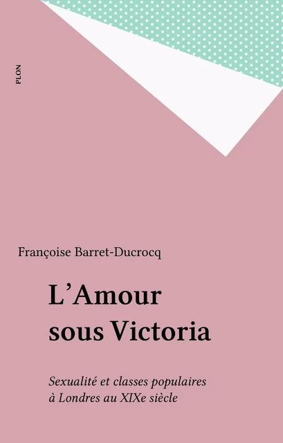 L'Amour sous Victoria - Françoise Barret-Ducrocq - Plon (réédition numérique FeniXX)