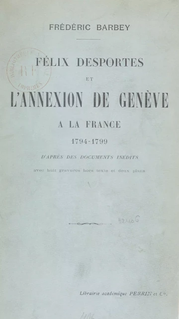 Félix Desportes et l'annexion de Genève à la France - Frédéric Barbey - Perrin (réédition numérique FeniXX)