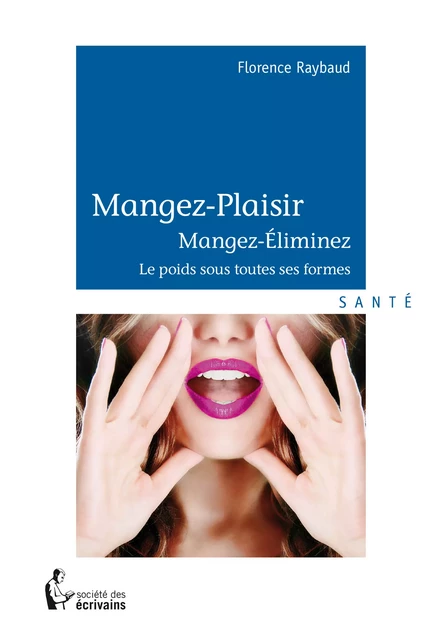 Mangez-Plaisir – Mangez, Éliminez - Florence Raybaud - Société des écrivains