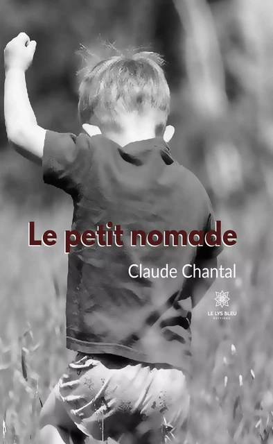 Le petit nomade - Claude Chantal - Le Lys Bleu Éditions