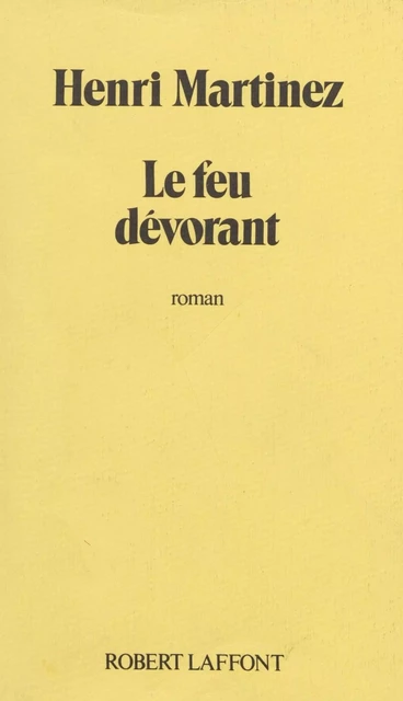 Le Feu dévorant - Henri Martinez - Robert Laffont (réédition numérique FeniXX)