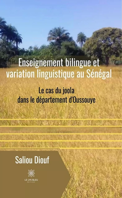 Enseignement bilingue et variation linguistique au Sénégal - Saliou Diouf - Le Lys Bleu Éditions