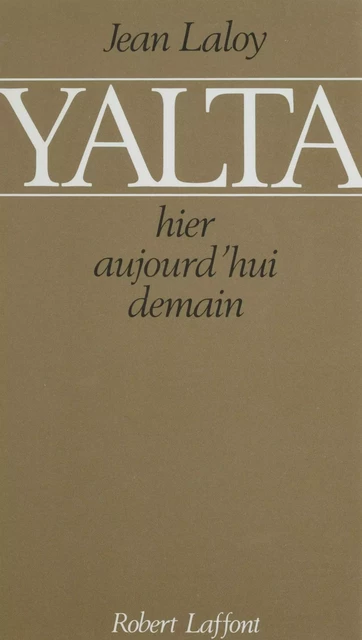 Yalta : hier, aujourd'hui, demain - Jean Laloy - Robert Laffont (réédition numérique FeniXX)