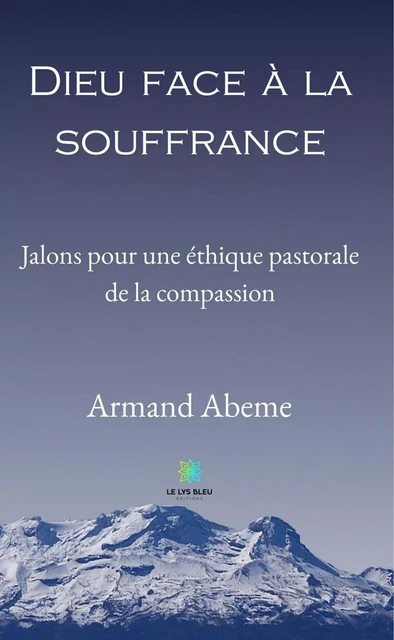 Dieu face à la souffrance - Armand Abeme - Le Lys Bleu Éditions