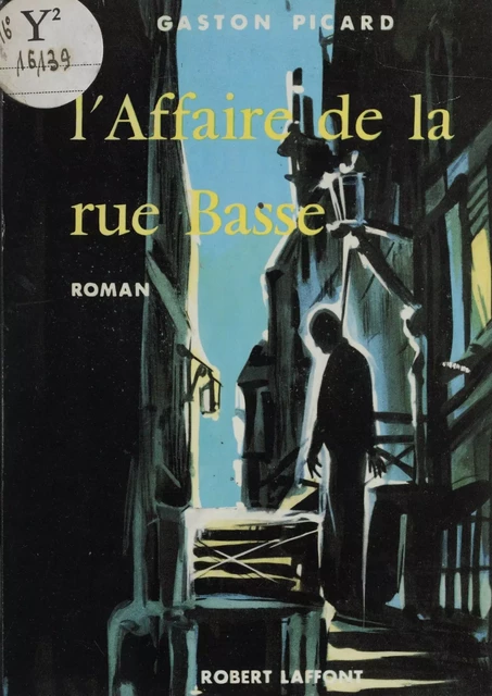 L'affaire de la rue basse - Gaston Picard - Robert Laffont (réédition numérique FeniXX)