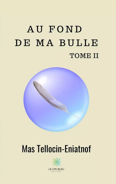 Au fond de ma bulle - Tome II - Mas Tellocin-Eniatnof - Le Lys Bleu Éditions