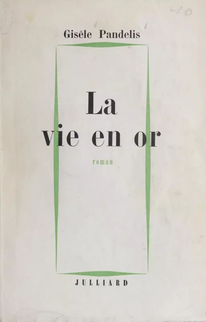 La vie en or - Gisèle Pandelis - Julliard (réédition numérique FeniXX)