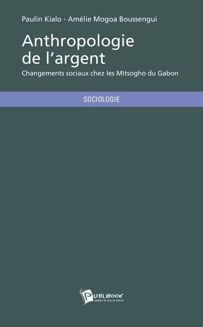 Anthropologie de l'argent - Paulin Kialo - Amélie Mogoa Boussengui - Publibook