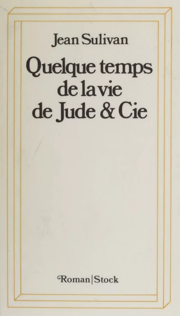 Quelque temps de la vie de Jude et Cie - Jean Sulivan - Stock (réédition numérique FeniXX)