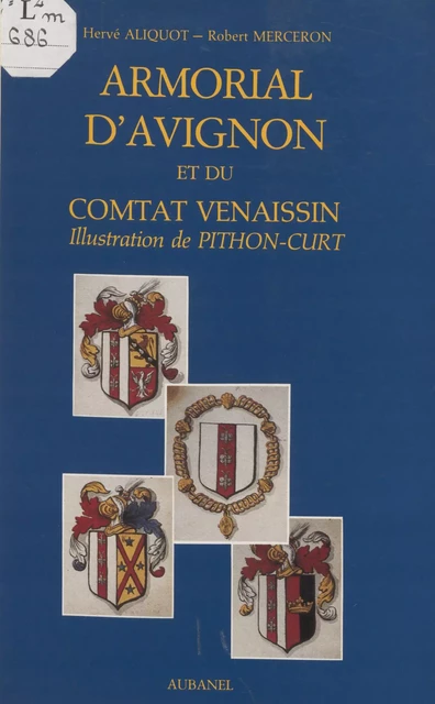 Armorial d'Avignon et du comtat venaissin - Hervé Aliquot, Robert Merceron - Aubanel (réédition numérique FeniXX)