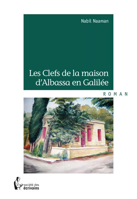 Les Clefs de la maison d'Albassa en Galilée - Nabil Naaman - Société des écrivains