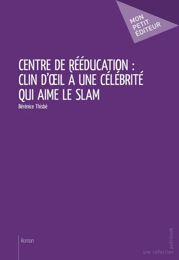 Centre de rééducation: clin d'œil à une célébrité qui aime le slam - Bérénice Thisbé - Mon Petit Editeur