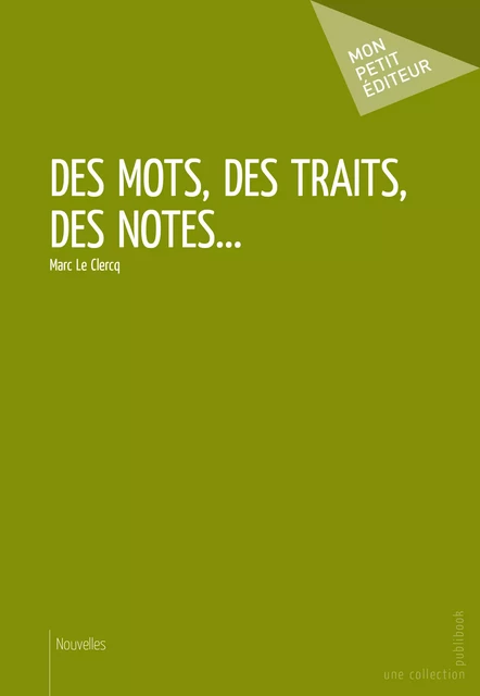 Des mots, des traits, des notes... - Marc le Clercq - Mon Petit Editeur