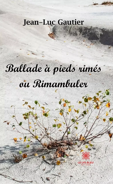 Ballade à pieds rimés ou Rimambuler - Jean-Luc Gautier - Le Lys Bleu Éditions