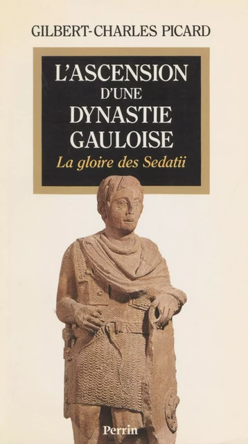 L'Ascension d'une dynastie gauloise - Gilbert Charles-Picard - Perrin (réédition numérique FeniXX)