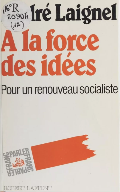 À la force des idées - André Laignel - Robert Laffont (réédition numérique FeniXX)