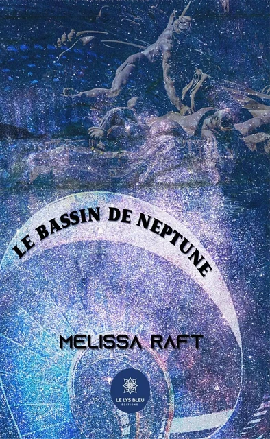 Le bassin de Neptune - Mélissa Raft - Le Lys Bleu Éditions