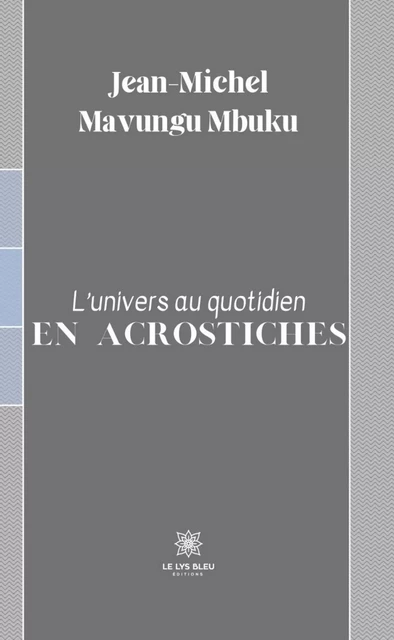 L'univers au quotidien en acrostiches - Jean-Michel Mavungu Mbuku - Le Lys Bleu Éditions