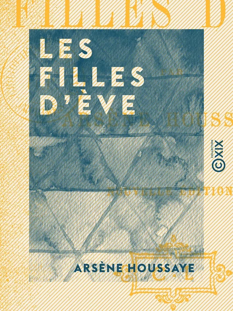 Les Filles d'Ève - Arsène Houssaye - Collection XIX