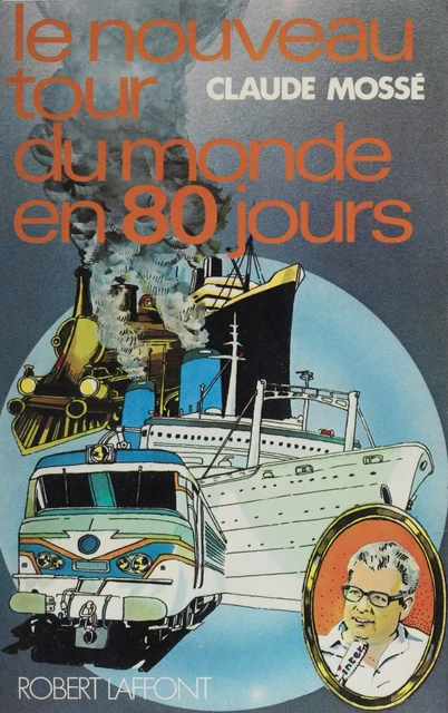 Le nouveau tour du monde en 80 jours - Claude Mossé - Robert Laffont (réédition numérique FeniXX)