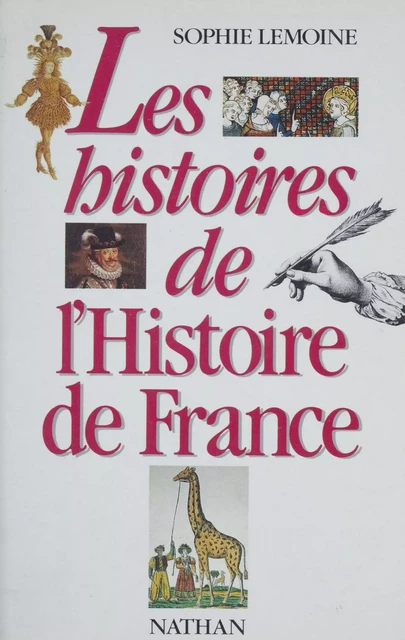 Les Histoires de l'histoire de France - Sophie Lemoine - Nathan (réédition numérique FeniXX)