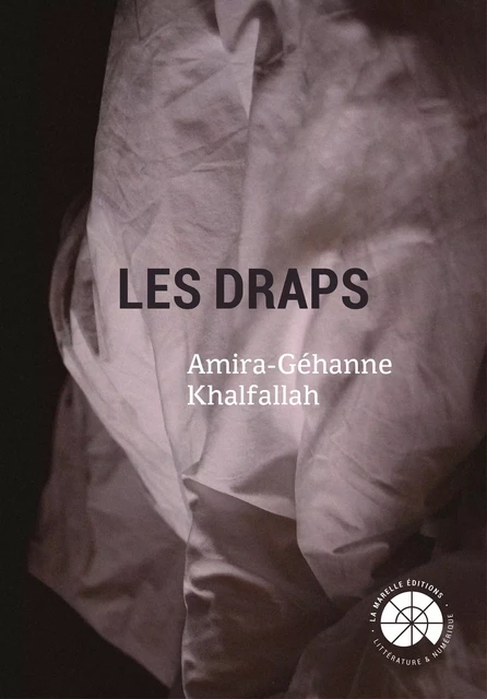 Les Draps - Amira-Géhanne Khalfallah - La Marelle éditions