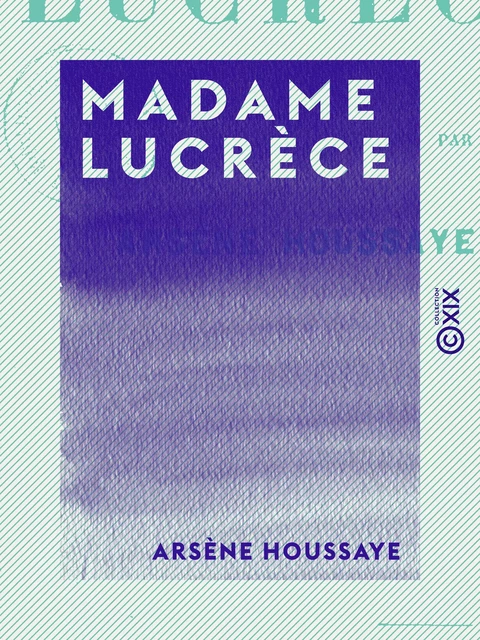 Madame Lucrèce - Arsène Houssaye - Collection XIX