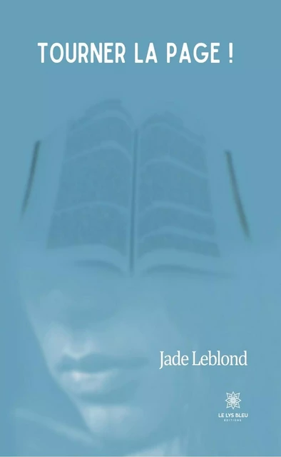 Tourner la page ! - Jade Leblond - Le Lys Bleu Éditions