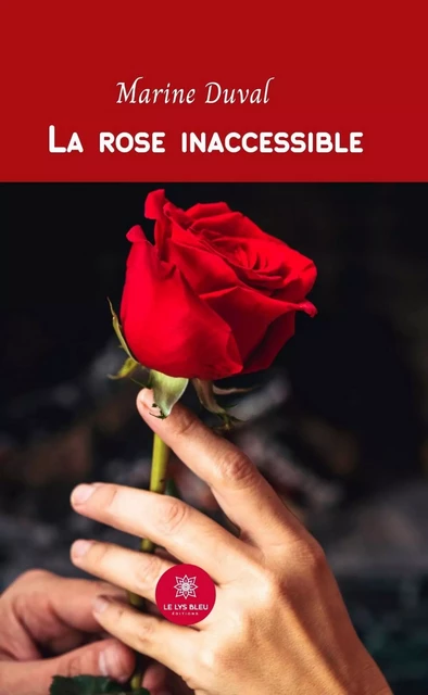 La rose inaccessible - Marine Duval - Le Lys Bleu Éditions