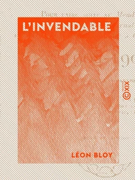 L'Invendable - Pour faire suite au "Mendiant ingrat", à "Mon journal" et à "Quatre ans de captivité à Cochons-sur-Marne" - 1904-1907