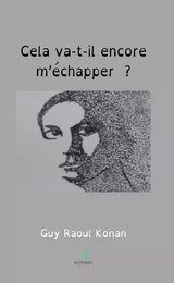 Cela va-t-il encore m’échapper ?