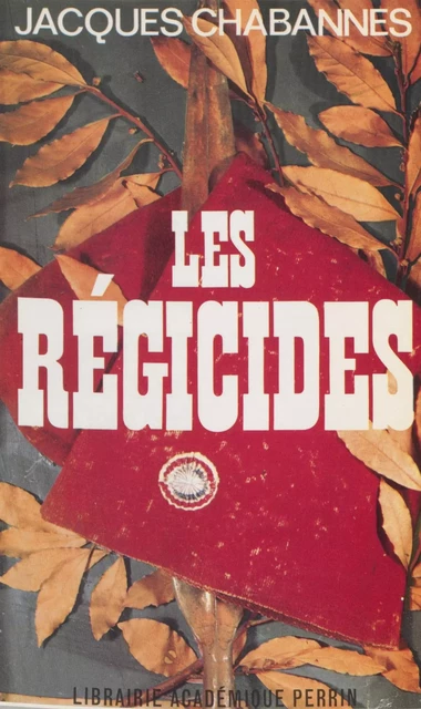 Les régicides - Jacques Chabannes - Perrin (réédition numérique FeniXX)