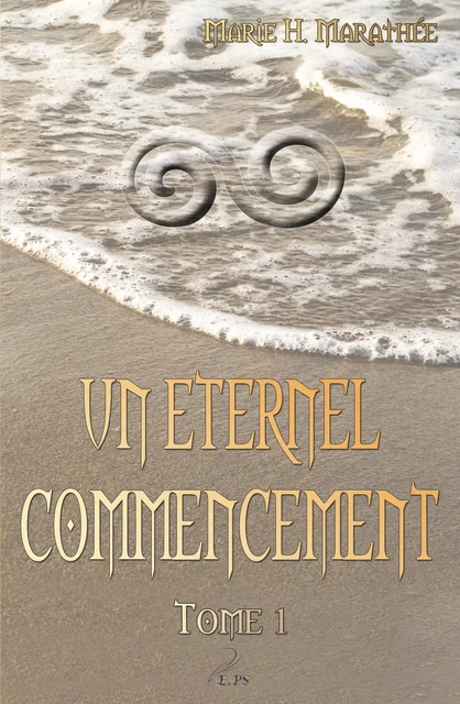 Un éternel commencement, tome 1 - Marie H. Marathée - Editions Plumes Solidaires