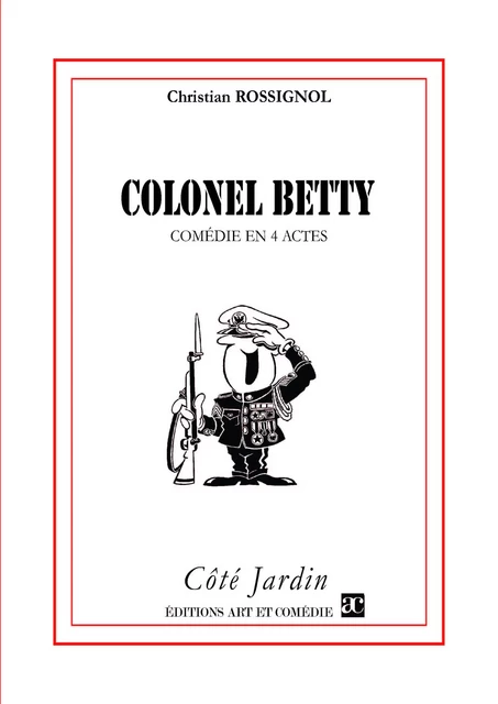 Colonel Betty - Christian Rossignol - Librairie Théâtrale