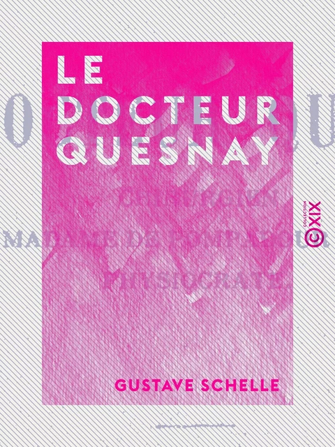 Le Docteur Quesnay - Gustave Schelle - Collection XIX