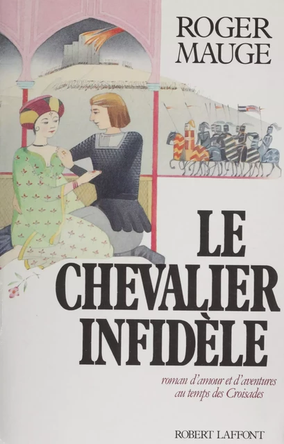 Le Chevalier infidèle - Roger Mauge - Robert Laffont (réédition numérique FeniXX)