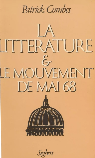 La Littérature et le mouvement de mai 68 - Patrick Combes - Seghers (réédition numérique FeniXX)