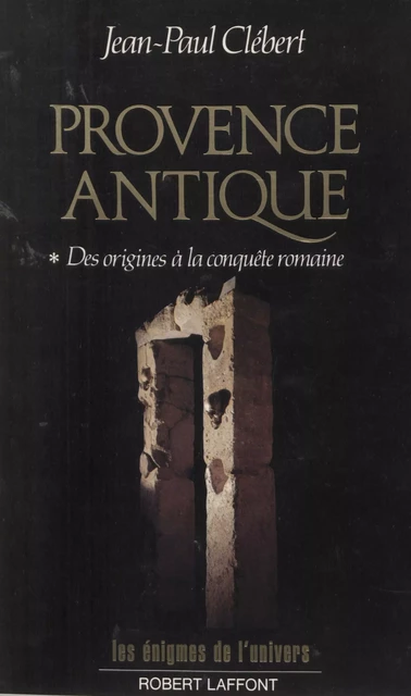 Provence antique (1). Des origines à la conquête romaine - Jean-Paul Clébert - (Robert Laffont) réédition numérique FeniXX