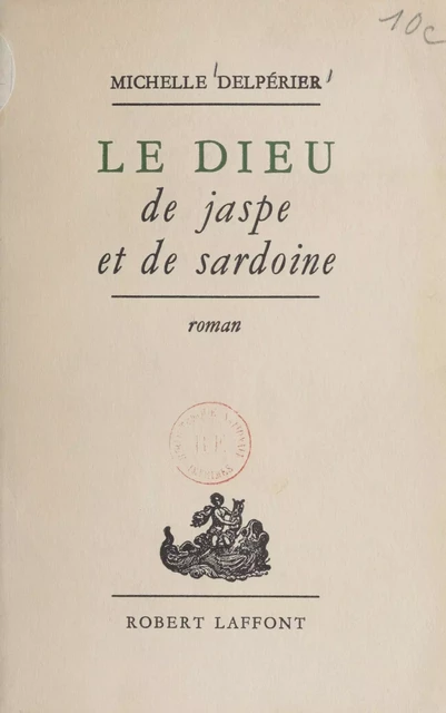 Le dieu de jaspe et de sardoine - Michelle Delpérier - Robert Laffont (réédition numérique FeniXX)