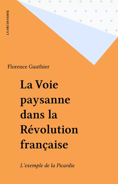 La Voie paysanne dans la Révolution française - Florence Gauthier - La Découverte (réédition numérique FeniXX)