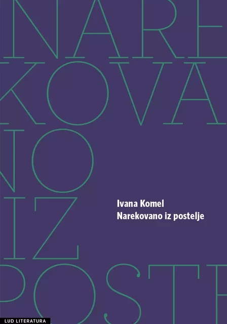 Narekovano iz postelje - Ivana Komel - LUD Literatura