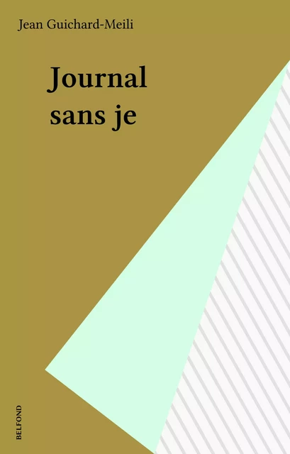 Journal sans je - Jean Guichard-Meili - Belfond (réédition numérique FeniXX)