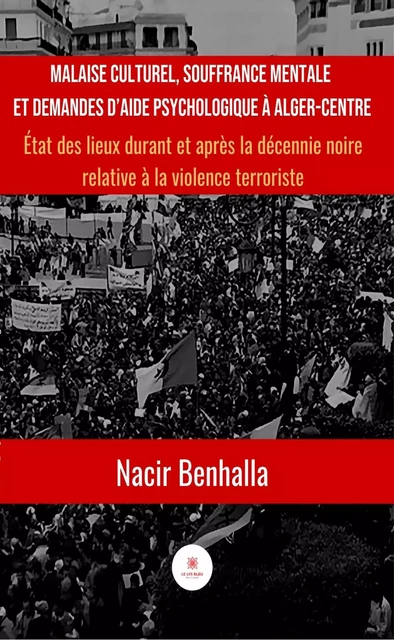 Malaise culturel, souffrance mentale et demandes d’aide psychologique à Alger-Centre - Nacir Benhalla - Le Lys Bleu Éditions